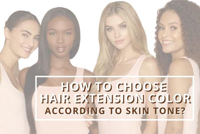 How to Choose Hair Extension Color According to Skin Tone?