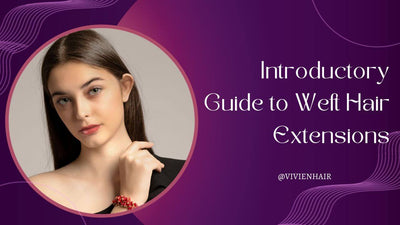 The Ultimate Guide to Weft Hair Extensions: Everything You Need to Know