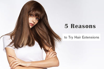 5 Reasons to Try Hair Extensions