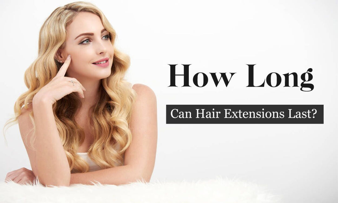 How Long Can Hair Extensions Last?