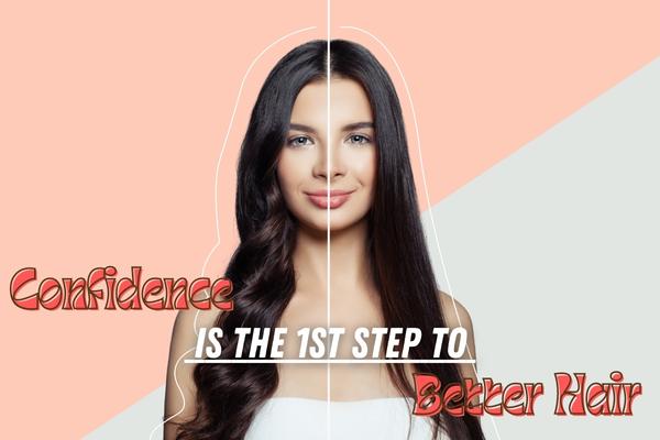 Confidence Is The First Step To Better Hair
