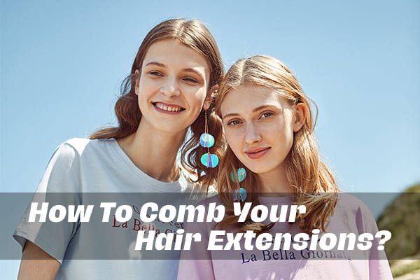how to comb your hair extensions 