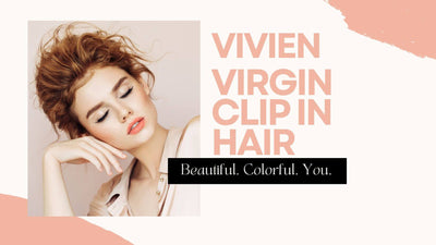Why Vivien clip in hair is a public favorite？