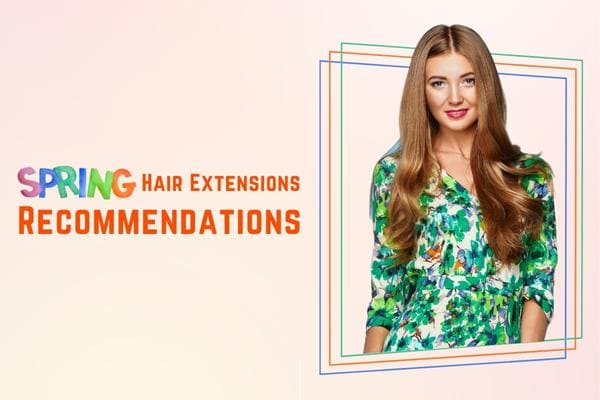 Spring Hair Extensions Recommendations