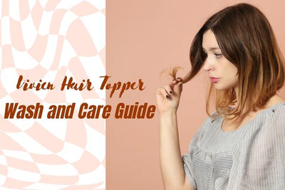 Vivien Hair Topper Wash and Care Guide