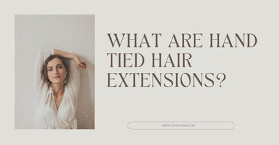 What Are Hand Tied Hair Extensions?