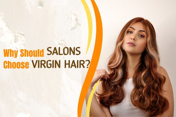 Why Should Salons Choose Vivien Virgin Hair