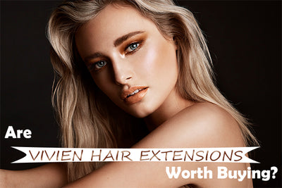 Are Vivien Hair Extensions Worth Buying?