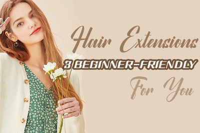 3 Beginner-Friendly Hair Extensions