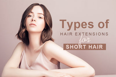 Types of Hair Extensions for Short Hair