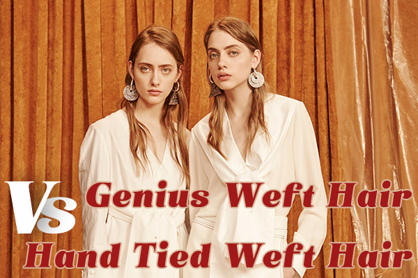 Genius Weft Hair VS Hand Tied Weft Hair