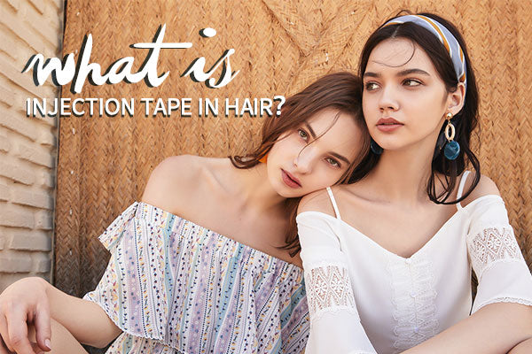 What is Injection Tape in Hair Extensions?