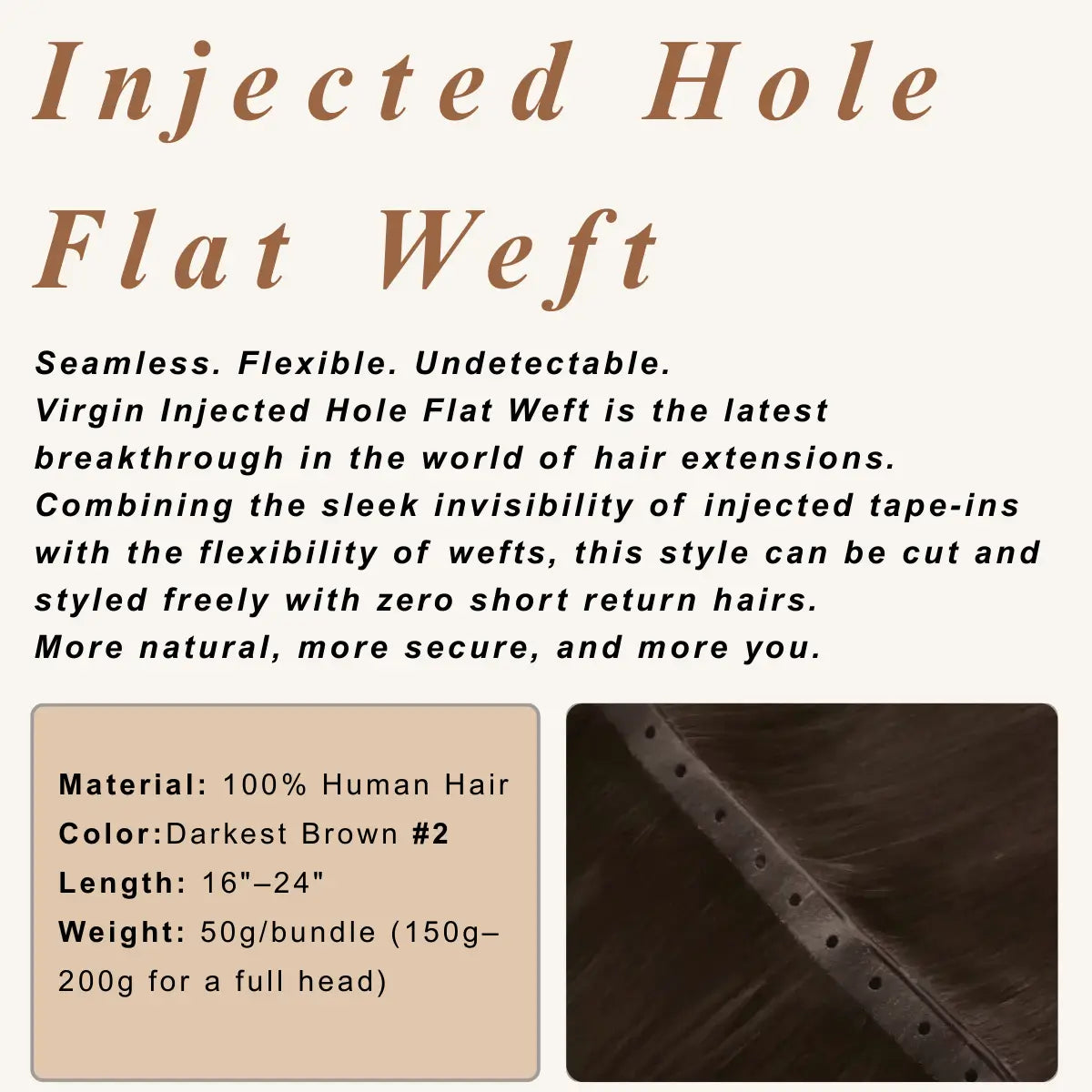 Seamless. Flexible. Undetectable.
Human hair extensions